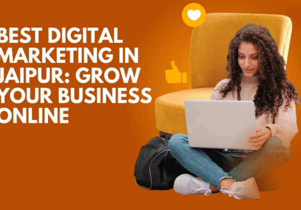 Best Digital Marketing in Jaipur: Grow Your Business Online